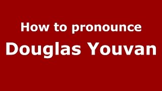 How to pronounce Douglas Youvan