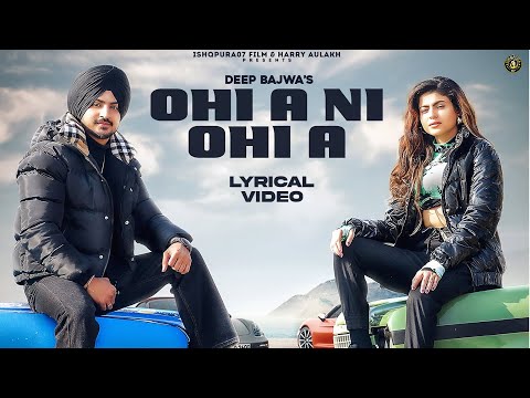 OHI A NI OHI A (Lyrical Video) Deep Bajwa Ft. Mahi Sharma | Dj Flow