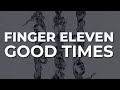 Finger Eleven - Good Times (Official Audio)