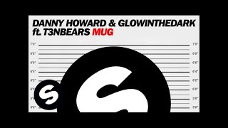 Danny Howard & GLOWINTHEDARK ft. T3nbears - Mug (Original Mix)