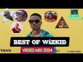 BEST OF WIZKID VIDEO MIX 2024(vol1)ft.essence/joro/ comecloser/idk/soco/ghettoluv/ #wizkidmusicvideo
