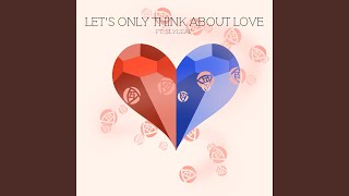 Let&#39;s Only Think About Love (feat. Slyleaf)