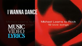Michael Learns To Rock - I Wanna Dance (Lyrics)