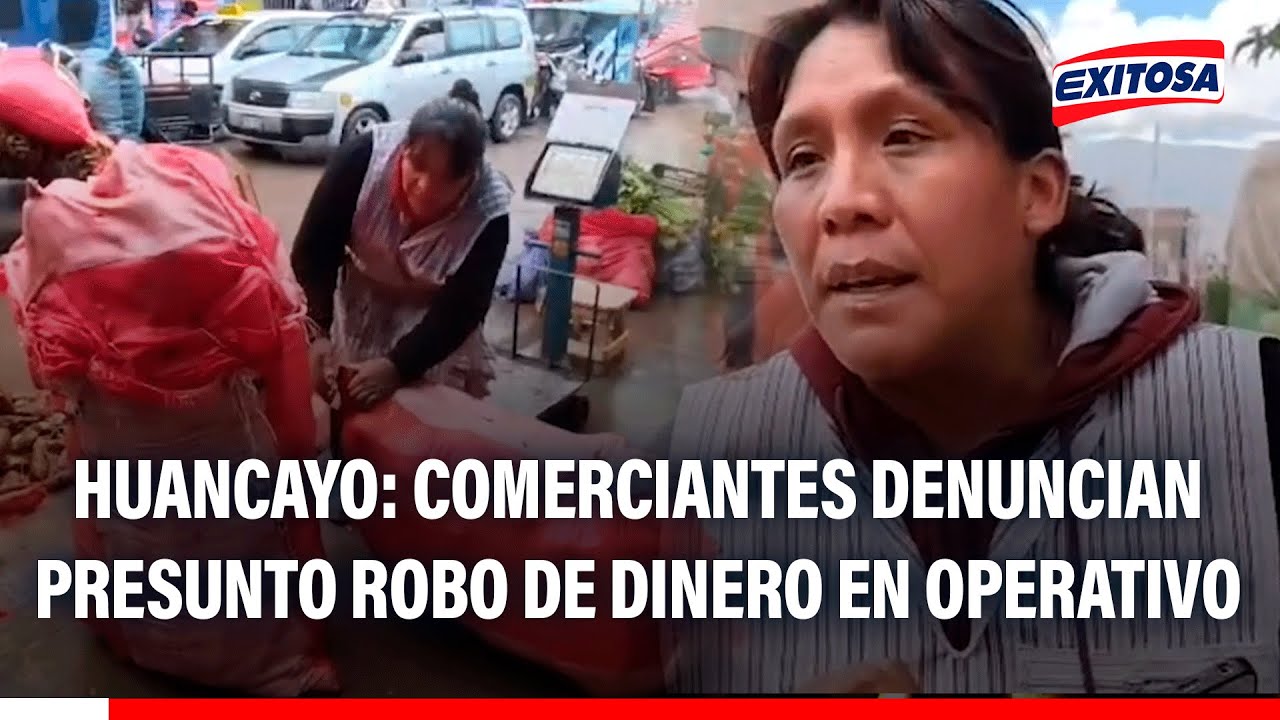 🔴🔵 Huancayo: Comerciantes denuncian presunto robo de dinero en operativo