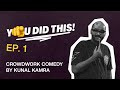 YOU DID THIS - Episode 1 | Crowdwork Standup Comedy by Kunal Kamra