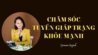 Gemma Quỳnh| Chăm sóc Tuyến Giáp Trạng khỏe mạnh