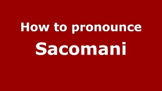 How to pronounce Sacomani