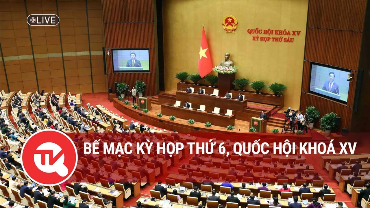 [TRỰC TIẾP] Bế mạc Kỳ họp thứ 6, Quốc hội khoá XV