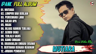 Download lagu Ipank Full Album || MUTIARA - LUMPUR DAN BERLIAN - SALAH APA - Pop Melayu Terbaru 2026 Trending mp3