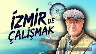 İZMİR GERÇEKLERİ :YAŞAMAK KEYİFLİ ÇALIŞMAK ZOR