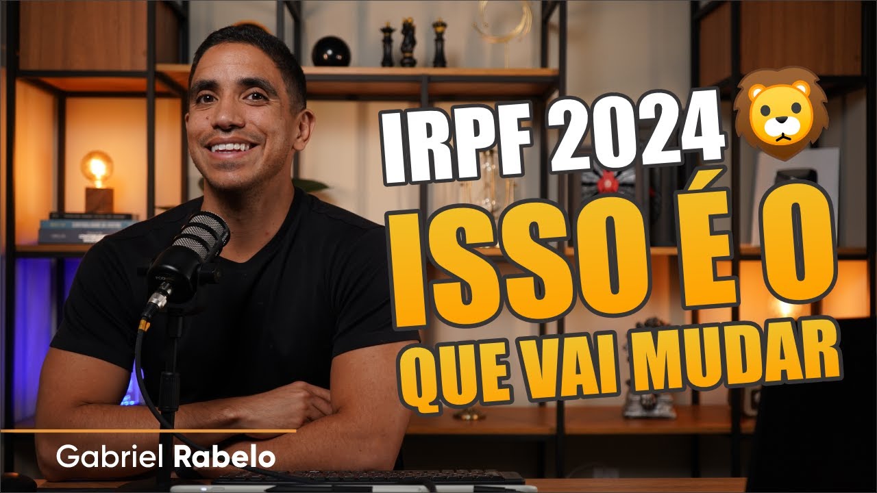 O QUE VAI MUDAR NO IMPOSTO DE RENDA 2024? [PRINCIPAIS ALTERAÇÕES]