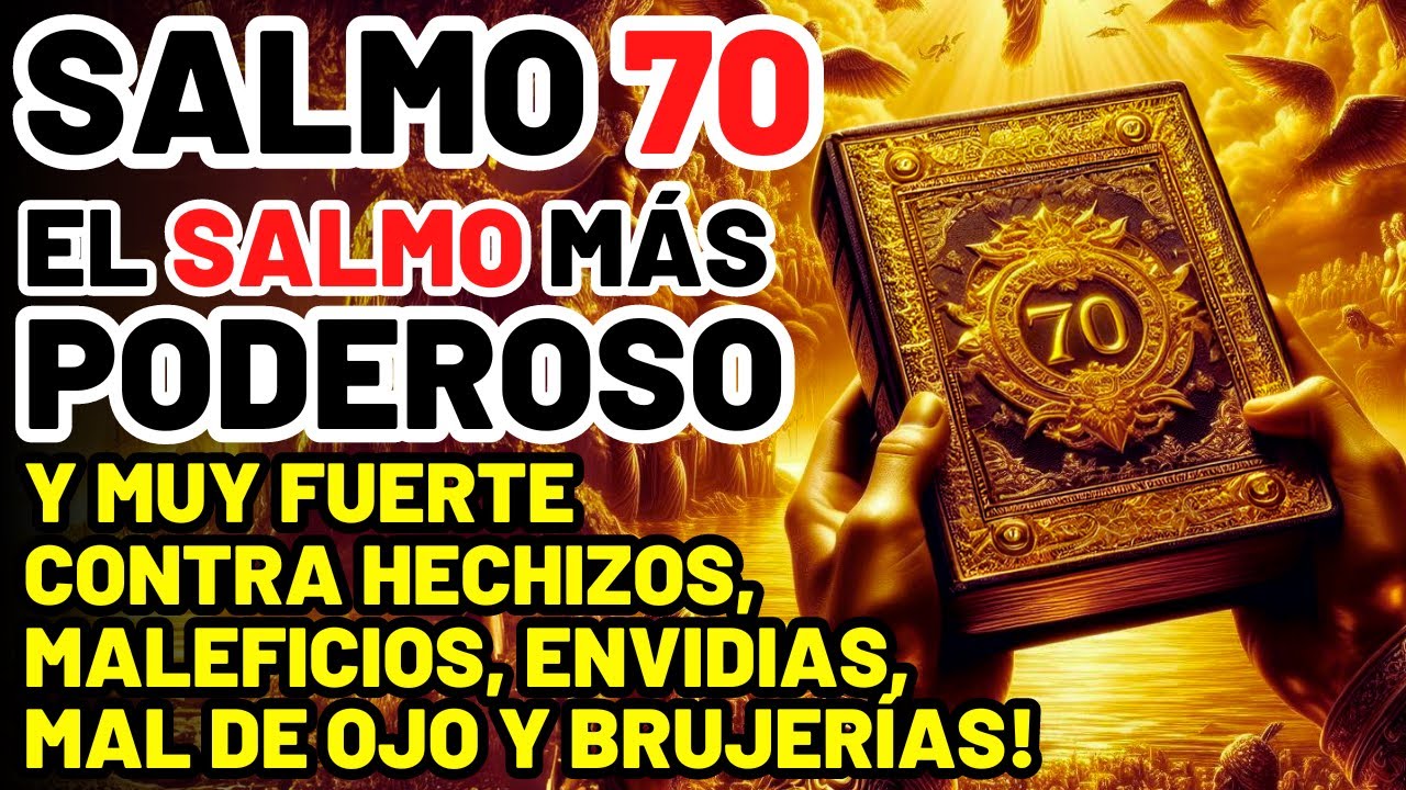 SALMO 70: EL SALMO PODEROSO MUY FUERTE CONTRA HECHIZOS, MALEFICIOS, ENVIDIAS, MAL DE OJO Y BRUJERÍAS