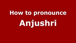 How to pronounce Anjushri