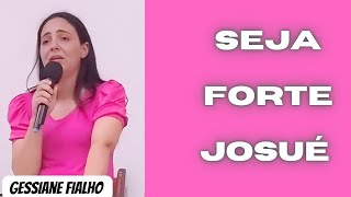 seja forte e corajoso Josué 1:9 Preletora: Gessiane fialho #pregação