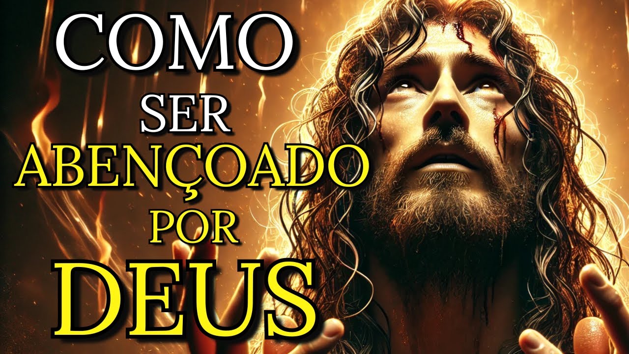COMO VOCÊ PODE TER SUA VIDA ABENÇOADA POR DEUS ATRAVÉS DESSES ENSINAMENTOS DE JESUS