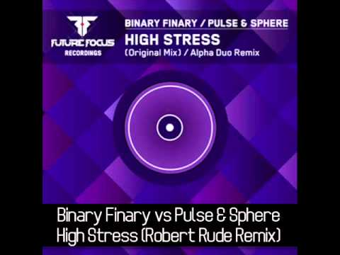 Binary Finary vs Pulse & Sphere - High Stress (Robert Rude Remix)