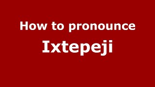 How to pronounce Ixtepeji