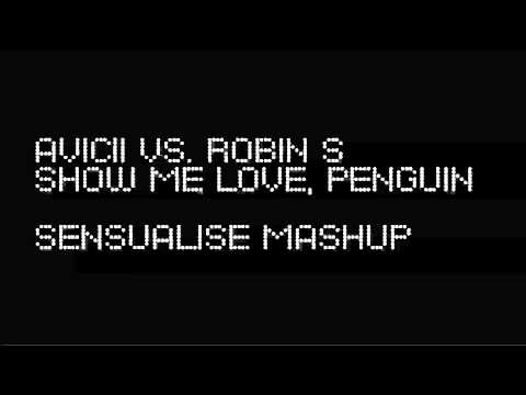 Avicii vs. Robin S - Show Me Love, Penguin (Sensualise Mashup)
