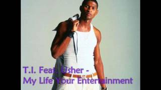 T.I. Feat. Usher - My Life Your Entertainment**HOTT