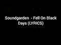 Soundgarden - Fell On Black Days (LYRICS)