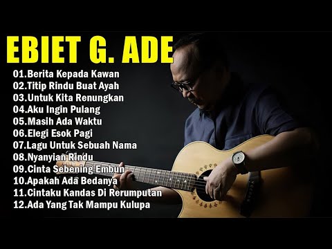 EBIET G. ADE - Kumpulan Lagu Terbaik Sepanjang Masa | Penuh Makna dan Nostalgia