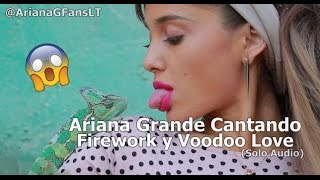 Ariana Grande Cantando Firework y Voodoo Love En Vivo (Solo Audio)