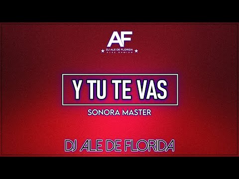 Dj Ale de Florida - Y Tú Te Vas (Sonora Master)