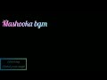 Mashooka Bgm