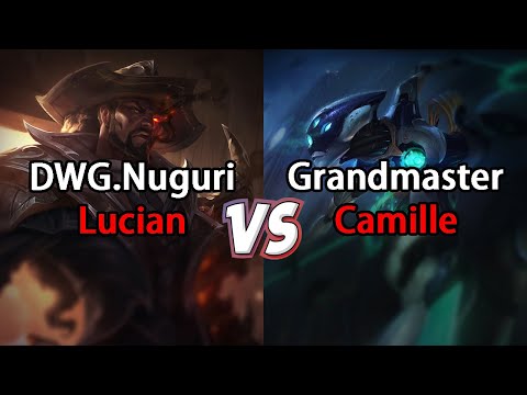 DWG.Nuguri Lucian VS Grandmaster Camille【LEAGUE OF LEGENDS】