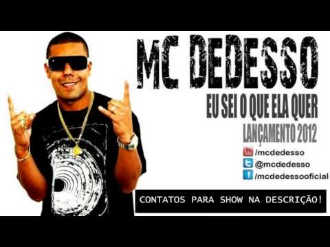 Mc Dedesso - Eu sei o que ela quer (Lançamento 2013)