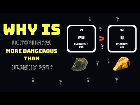 Why is Plutonium 239 more dangerous than Uranium 235 | Astronomy Library
