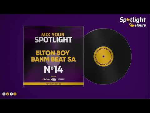 SPOTLIGHT HOURS | Mix Your Spotlight 2025 | DJ Elton Boy Banm Beat Sa MYS-14