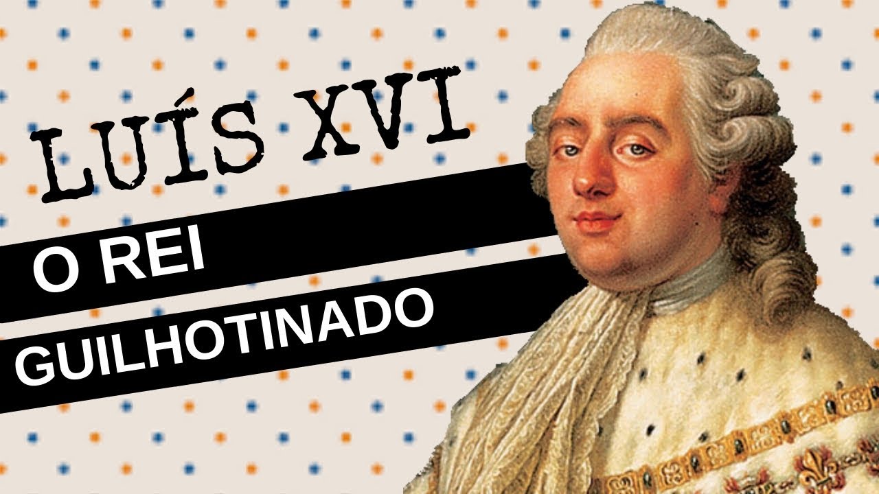 ARQUIVO CONFIDENCIAL #9: LUÍS XVI, o rei guilhotinado