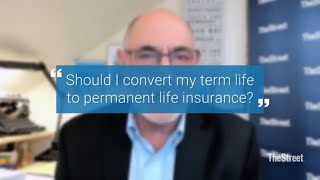 Converting Term Life to Permanent Life Insurance?