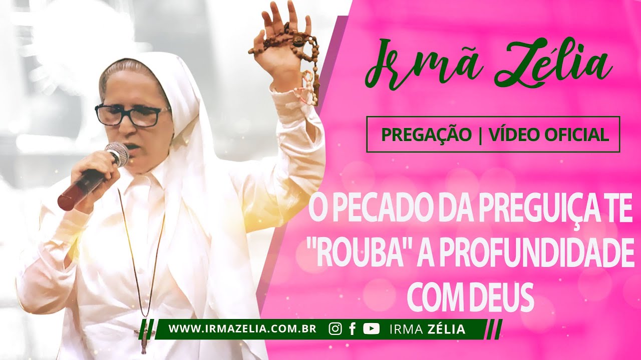 Ir. Zélia - O Pecado da preguiça te "rouba" a profundidade com Deus