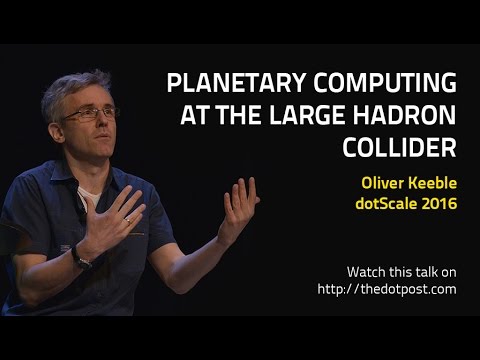 dotScale 2016 - Oliver Keeble - Planetary Computing at the Large Hadron Collider