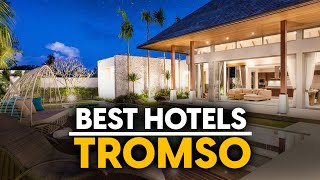 Best Hotels In Tromso, Norway - Top 5 Picks For Any Budget