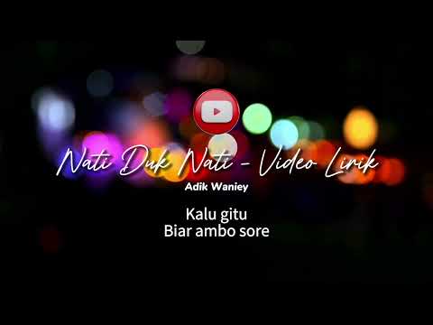 Nati Duk Nati - Adik Waniey - Video Lirik