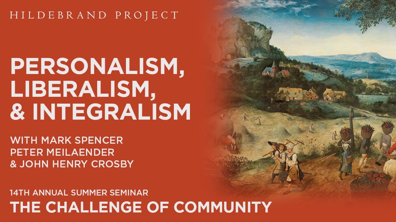 Personalism, Liberalism, and Integralism — Hildebrand Project Summer Seminar 2024