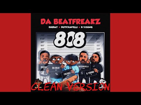 Da Beatfreakz x DigDat x Dutchavelli x B Young - 808 (Clean Version)