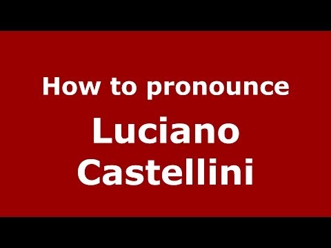 How to pronounce Luciano Castellini (Italian/Italy)  - PronounceNames.com