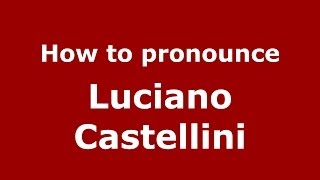 How to pronounce Luciano Castellini