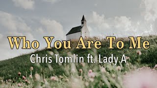 Who You Are To Me - Chris Tomlin ft. Lady A - Lyric Video