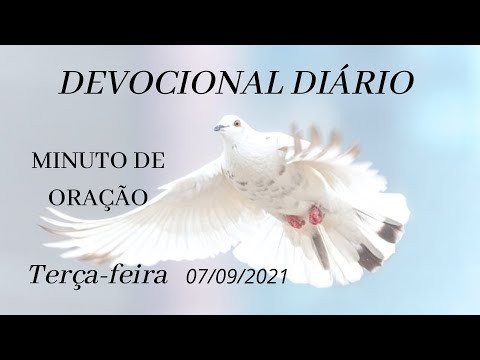 DEVOCIONAL DIÁRIO 07 DE SETEMBRO DE 2021 MINUTO DE ORAÇÃO PALAVRA DE DEUS 07/09/2021