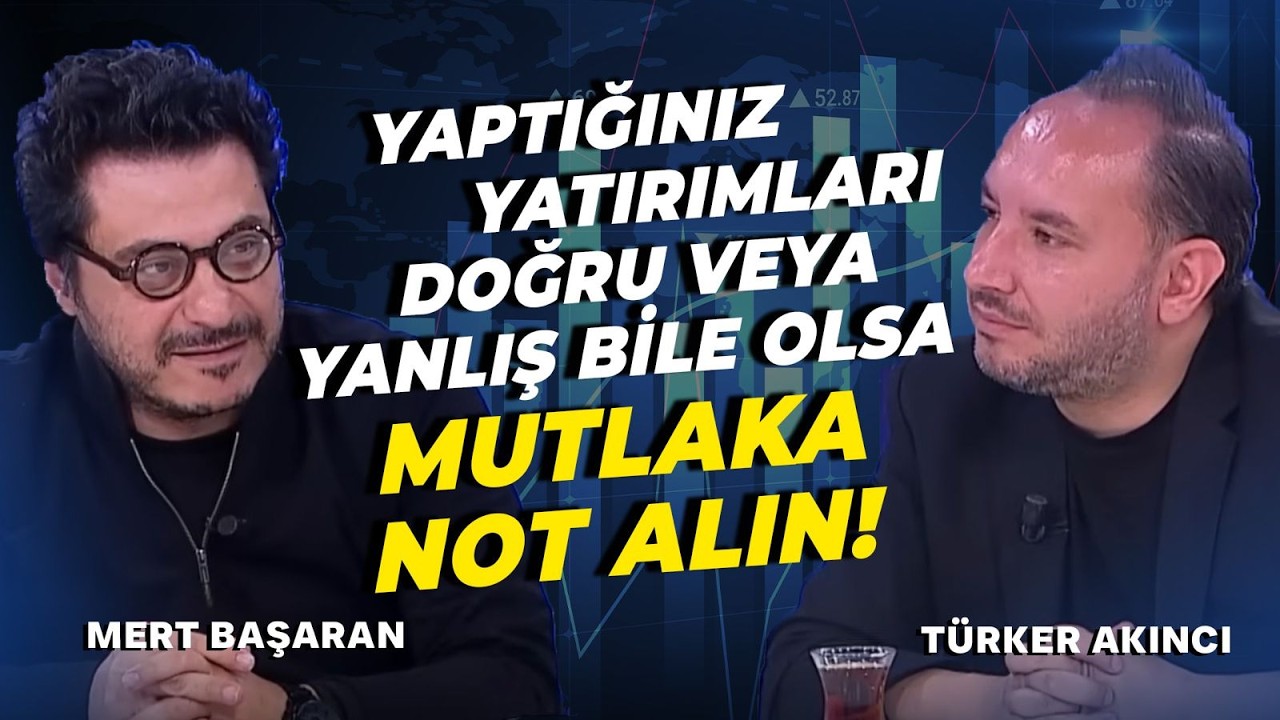 Yaptığınız Yatırımları Doğru veya Yanlış Bile Olsa Mutlaka Not Alın!  | Mert Başaran
