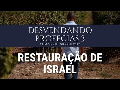 Desvendando as Profecias 3, a Restauração de Israel