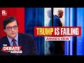 Donald Trump Is Failing Across The World And On His Home Turf Too | Arnab’s View