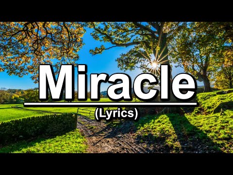 Miracle | Lyrics | There Is A Miracle When You Believe