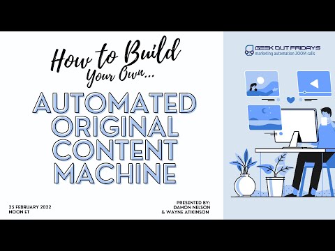 Geek Out Fridays 2-25-22 How to Build an Automated Original Content Machine