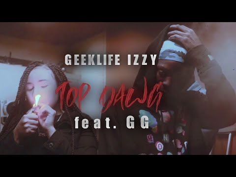 GeekLife Izzy -Top Dawg feat. GG (Music Video) Shot By @CartazeFilms